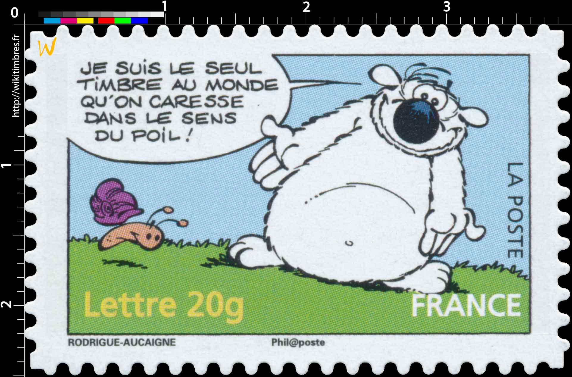 JE SUIS LE SEUL TIMBRE AU MONDE QU'ON CARESSE DANS LE SENS DU POIL !