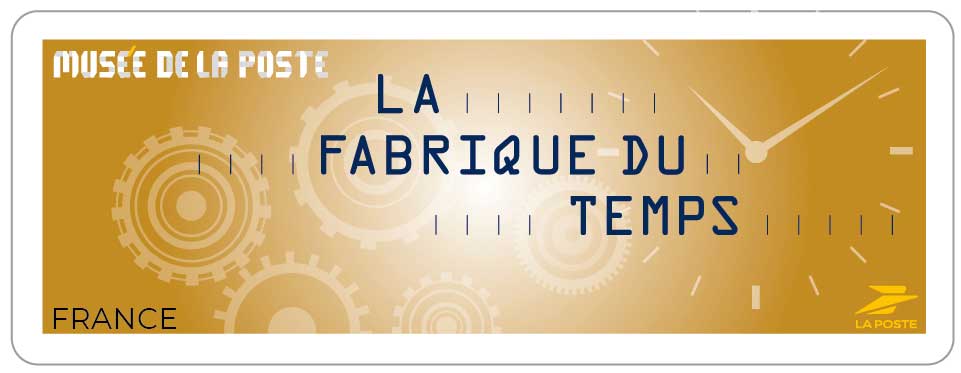 2025 MUSÉE DE LA POSTE - LA FABRIQUE DU TEMPS